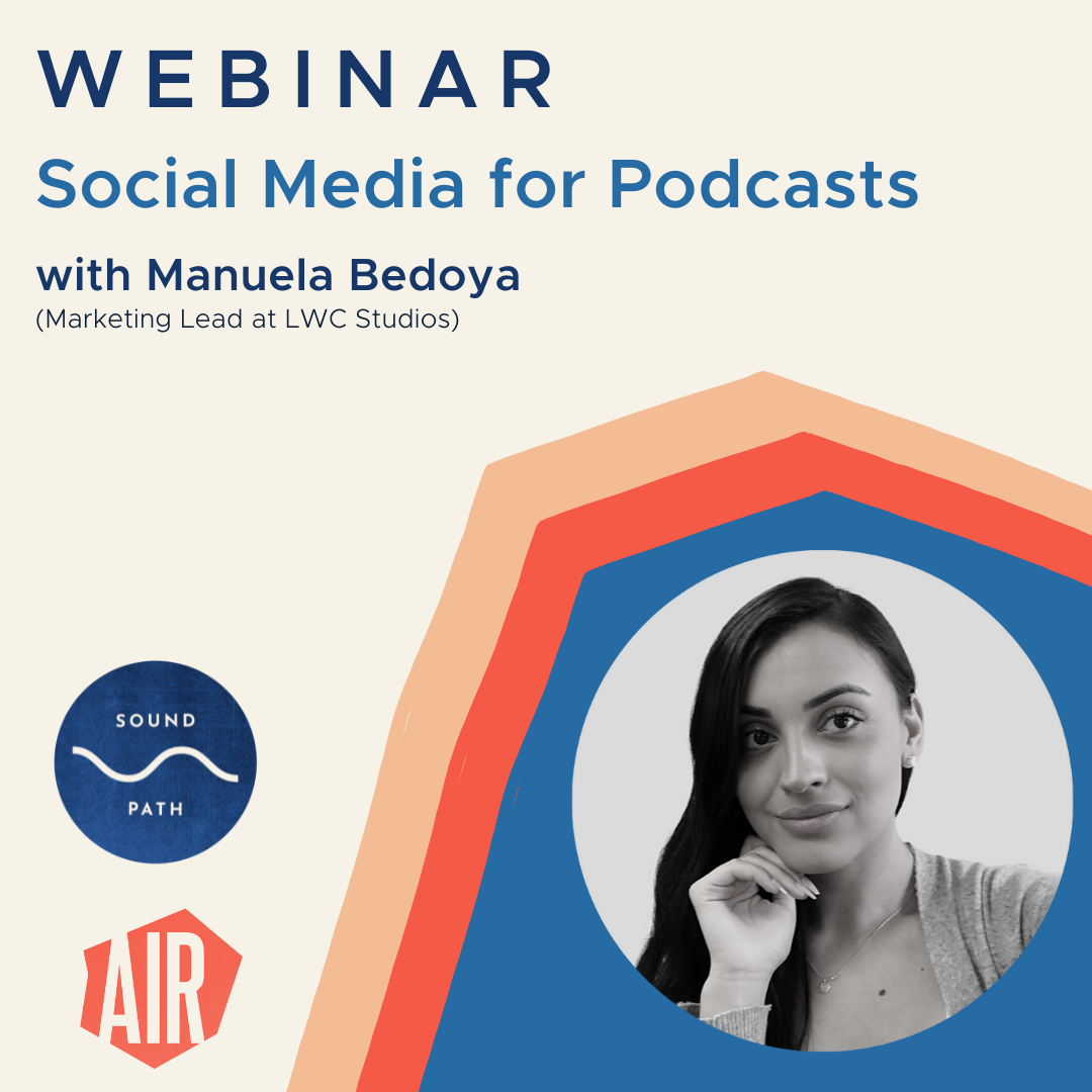webinar social media for podcasts with manuela bedoya marketing lead at LWC Studios